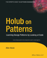 Holub on Patterns: Learning Design Patterns by Looking at Code