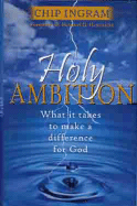 Holy Ambition: What It Takes to Make a Difference for God