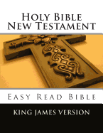 Holy Bible New Testament King James Version: Easy Read Bible