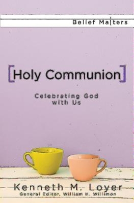 Holy Communion: Celebrating God with Us - Loyer, Kenneth M