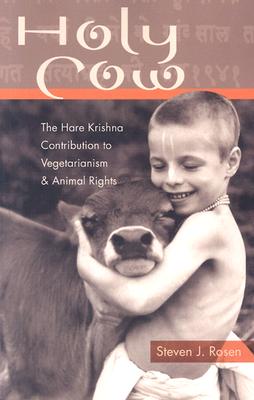 Holy Cow: The Hare Krishna Contribution to Vegetarianism and Animal Rights - Rosen, Steven