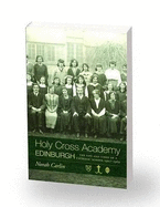 Holy Cross Academy Edinburgh: The Life and Times of a Catholic School 1907-1969