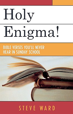 Holy Enigma!: Bible Verses You'll Never Hear in Sunday School - Ward, Steve