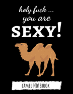 Holy Fuck ... You Are Sexy!: Cute College Ruled Camel Notebook / Journal / Notepad / Diary, Camel Gifts, Perfect For School