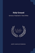 Holy Ground: Sermons Preached In Time Of War