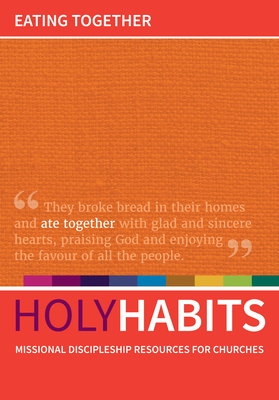 Holy Habits: Eating Together - Roberts, Andrew (Editor), and Johnson, Neil (Editor), and Milton, Tom (Editor)