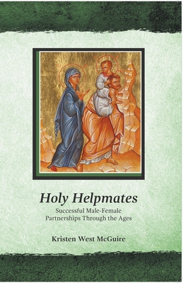 Holy Helpmates: Successful Male Female Partnerships Through the Ages - McGuire, Kristen West