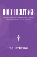 Holy Heritage: An Informal History of the Cathedral Church of St. Matthew in Dallas, Texas, Its Ancestry, and the City It Serves