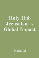 Holy Hub Jerusalem_s Global Impact