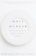 Holy Hunger: A Woman's Journey from Food Addiction to Spiritual Fulfillment