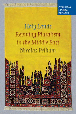 Holy Lands: Reviving Pluralism in the Middle East - Pelham, Nicolas