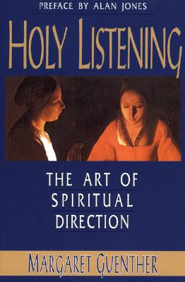 Holy Listening: The Art of Spiritual Direction - Guenther, Margaret