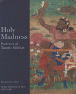 Holy Madness: Portraits of Tantric Siddhas