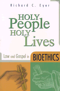 Holy People, Holy Lives: Law and Gospel in Bioethics
