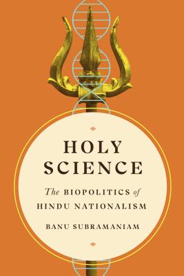 Holy Science: The Biopolitics of Hindu Nationalism - Subramaniam, Banu, Professor (Editor), and Herzig, Rebecca (Editor)