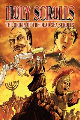 Holy Scrolls: The Origin of the Dead Sea Scrolls - Burner, Brett, and Kuhlken, Pam (Contributions by)