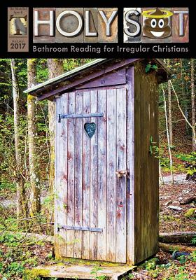 Holy Shit Autumn 2017: Bathroom Reading for Irregular Christians - Smith, Mark Eddy (Editor)