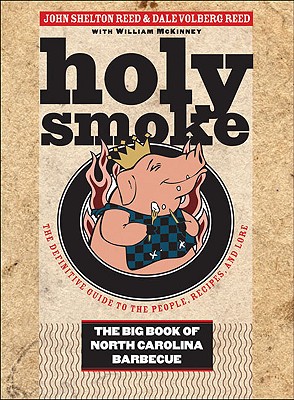 Holy Smoke: The Big Book of North Carolina Barbecue - Reed, John Shelton, and Reed, Dale Volberg