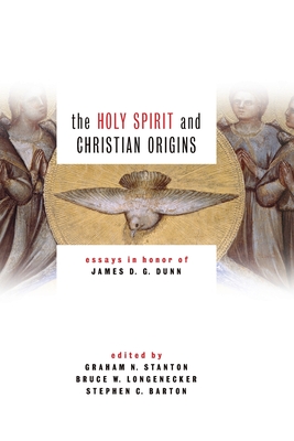 Holy Spirit and Christian Origins: Essays in Honor of James D. G. Dunn - Stanton, Graham N (Editor)