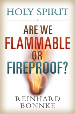 Holy Spirit: Are We Flammable or Fireproof? - Bonnke, Reinhard