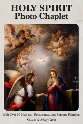 Holy Spirit Photo Chaplet: With over 60 Medieval, Renaissance, and Baroque Paintings - Cason, Shalone, and Cason, Ashley