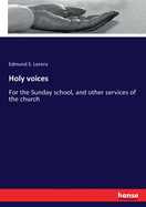 Holy voices: For the Sunday school, and other services of the church