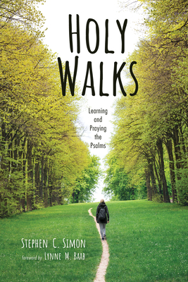Holy Walks: Learning and Praying the Psalms - Simon, Stephen C, and Baab, Lynne M (Foreword by)