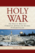 Holy War: The Rise of Militant Christian, Jewish and Islamic Fundamentalism