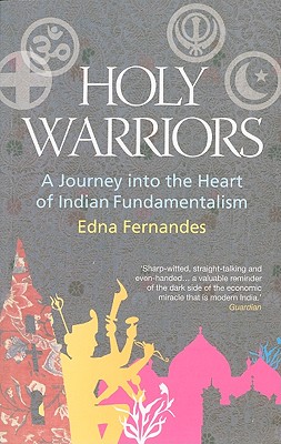 Holy Warriors: A Journey Into the Heart of Indian Fundamentalism - Fernandes, Edna