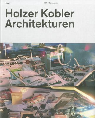 Holzer Kobler Architekturen: Mise En Scene - Holzer, Barbara (Editor), and Kobler, Tristan (Editor), and Fitz, Angelika (Editor)