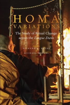 Homa Variations: The Study of Ritual Change Across the Longue Dure - Payne, Richard K (Editor), and Witzel, Michael (Editor)
