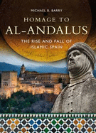 Homage to Al-Andalus: The Rise and Fall of Islamic Spain