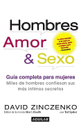 Hombres, Amor & Sexo: Guia Completa Para Mujeres: Miles de Hombres Confiesan Sus Mas Intimos Secretos - Zinczenko, David, and Spiker, Ted