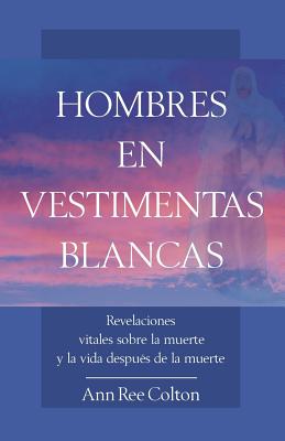 Hombres En Vestimentas Blancas - Colton, Ann Ree, and Loredo, Manto (Translated by)