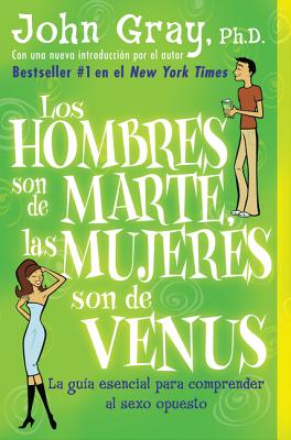Hombres Son de Marte, Las Mujeres Son de Venus, Los - Gray, John, Ph.D.