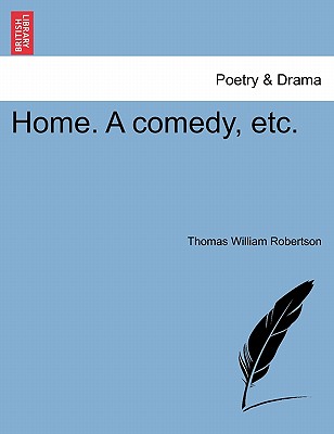 Home. a Comedy, Etc. - Robertson, Thomas William