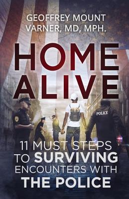 Home Alive: 11 Must Rules for Surviving Encounters with the Police - Mount Varner, Geoffrey