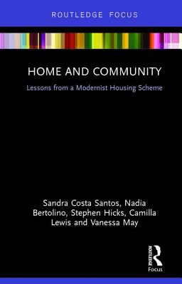 Home and Community: Lessons from a Modernist Housing Scheme - Costa Santos, Sandra, and Bertolino, Nadia, and Hicks, Stephen