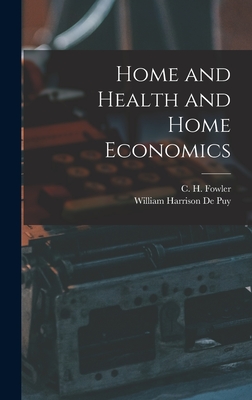 Home and Health and Home Economics - Fowler, C H, and De Puy, William Harrison