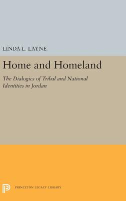 Home and Homeland: The Dialogics of Tribal and National Identities in Jordan - Layne, Linda L