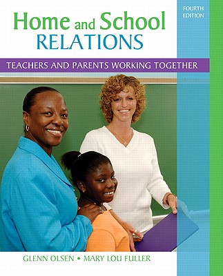 Home and School Relations: Teachers and Parents Working Together - Olsen, Glenn W., and Fuller, Mary Lou