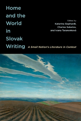 Home and the World in Slovak Writing: A Small Nation's Literature in Context - Gephardt, Katarina (Editor), and Sabatos, Charles (Editor), and Taranenkov, Ivana (Editor)