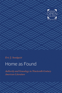 Home as Found: Authority and Genealogy in Nineteenth-Century American Literature