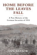 Home Before the Leaves Fall: A New History of the German Invasion of 1914