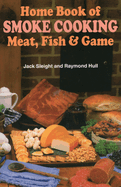 Home Book of Smoke Cooking: Meat, Fish and Game