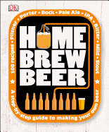 Home Brew Beer: A Step-By-Step Guide to Making Your Own Beer