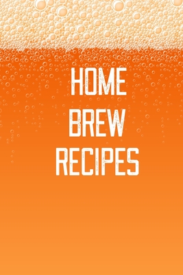 Home Brew Recipes: Home Beer Brewing Recipe and Logbook - Golden, J, and Group, Goldenworks Publishing