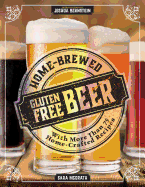 Home-Brewed Gluten-Free Beer: Make More Than 75 Craft Beer Recipes