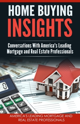 Home Buying Insights: Conversations With America's Leading Mortgage and Real Estate Professionals - Buritz, Shannon (Editor), and Bronfman, Marty, and Lewis, David