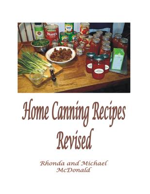 Home Canning Recipes: Revised - McDonald, Michael, and McDonald, Rhonda Susan